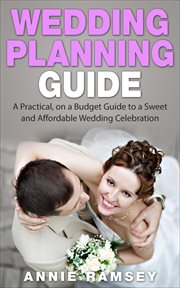 Wedding planning guide: a practical, on a budget guide to a sweet and affordable wedding celebratio cover image