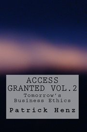 Access granted vol. 2- tomorrow's business ethics. Access Granted - Tomorrow's Business Ethics cover image