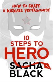 10 steps to hero - how to craft a kickass protagonist cover image
