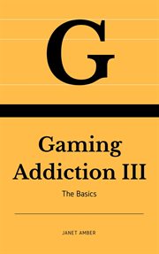 Gaming Addiction : The Basics III cover image