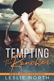 Tempting the Rancher : Meier Ranch Brothers cover image