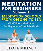 Meditation for beginners volume 2 mediation schools from qigong to zen mindfulness meditation for cover image
