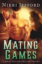 Mating Games : Wolf Hollow Shifters cover image