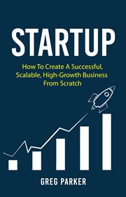 Startup: how to create a successful, scalable, high-growth business from scratch cover image