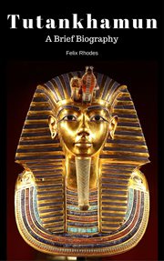 Tutankhamun:  a brief biography cover image