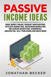 Passive income ideas : make money online through dropshipping, affiliate marketing, instagram marketing, influencer marketing, ecommerce, Amazon FBA, self-publishing and much more cover image
