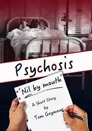 PSYCHOSIS : 'Nil by mouth' cover image