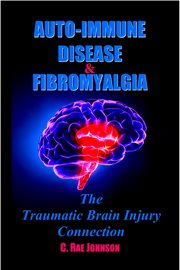 Auto immune disease and fibromyalgia: the traumatic brain injury connection cover image