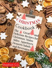 Christmas cookbook: the great and delicious recipes for christmas, mains sides salads appetizers des cover image
