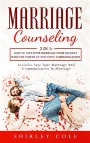 Marriage counseling: 2 in 1: how to save your marriage from divorce with the power of effective comm cover image