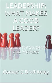 Leadership: what makes a good leader? cover image