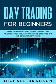 Day trading for beginners learn the best strategies on how to profit using trading tactics, tools cover image