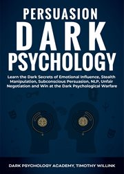 Persuasion dark psychology: learn the dark secrets of emotional influence, stealth manipulation, cover image