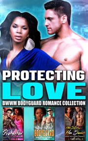 Protecting love : bwwm bodyguard romance collection cover image