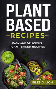 Plant based recipes: easy and delicious plant based recipes cover image