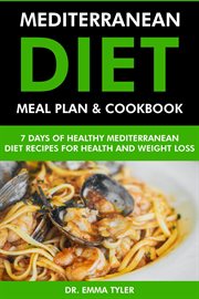 Mediterranean Diet Meal Plan & Cookbook : 7 Days of Mediterranean Diet Recipes for Health & Weight cover image