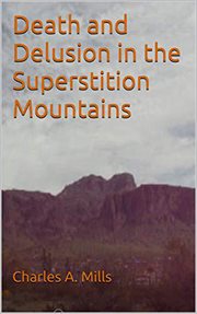 Death and delusion in the superstition mountains cover image