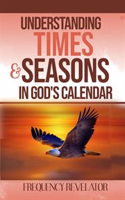 Understanding times and seasons in god's calendar cover image