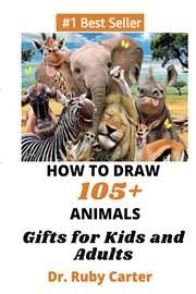How to draw 105+ animals gifts for kids and adults cover image