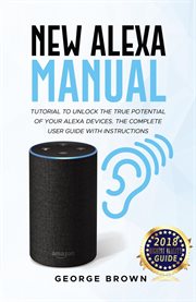 New alexa manual tutorial to unlock the true potential of your alexa devices. the complete user g cover image