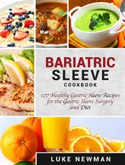 Bariatric Sleeve Cookbook : 177 Healthy Gastric Sleeve Recipes for the Gastric Sleeve Surgery and Die cover image
