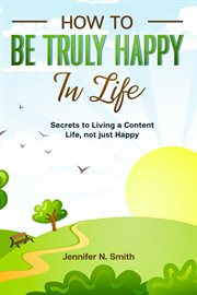 Not just happy how to be truly happy in life secrets to living a content life cover image