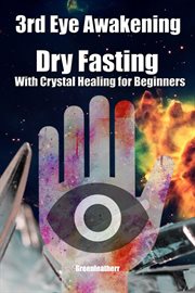 3rd eye awakening dry fasting with crystal healing for beginners cover image