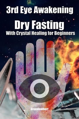 Cover image for 3rd Eye Awakening Dry Fasting With Crystal Healing for Beginners