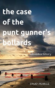 The case of the punt gunner's bollards cover image