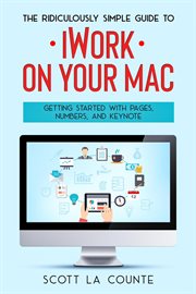 Numbers, the ridiculously simple guide to iworkfor mac: getting started with pages and keynote cover image
