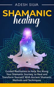 Shamanic healing: guided meditation to help you along your shamanic journey, to heal and transfor cover image