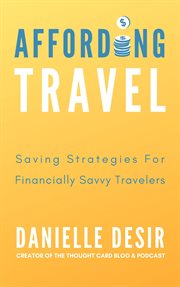 Affording travel: saving strategies for financially savvy travelers cover image