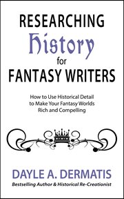 Researching history for fantasy writers: how to use historical detail to make your fantasy worlds cover image