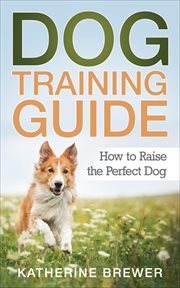 Dog training guide: how to raise the perfect dog cover image