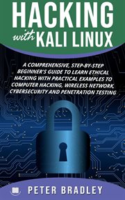 Hacking with kali linux: a comprehensive, step-by-step beginner's guide to learn ethical hacking : A Comprehensive, Step cover image