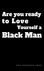 Are you ready to love yourself a black man? cover image