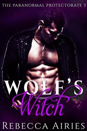 Wolf's Witch : Paranormal Protectorate cover image