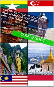 A retirees guide to Southeast Asia, Myanmar, Singapore, Bali and Malaysia cover image