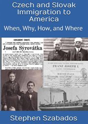 Czech and slovak immigration to america: when, where, why and how cover image