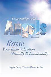 Conversations with angels: raise your inner vibration mentally and emotionally cover image