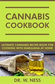 Cannabis Cookbook : Ultimate Cannabis Recipe Book for Cooking With Marijuana at Home cover image