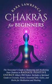 Essential chakras for beginners: the newcomers guide to balancing and awakening your chakras to r... : the newcomer's guide to balancing and awakening your chakras to radiate positive energy others will cover image