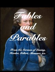 Fables and parables: from the german of lessing, herder, gellert, miessner &c, &c cover image