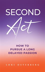 Second act: how to pursue a long delayed passion cover image
