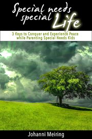 Special needs special life: 3 keys to conquer and experience peace while parenting special needs cover image
