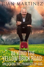 Beyond the yellow brick road : unlocking the promises of God cover image