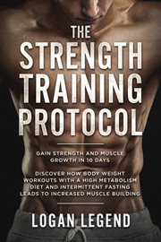 The strength training protocol: gain strength and muscle growth in 10 days: discover how bodyweig cover image