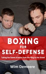 Boxing for self-defense: taking the sweet science from the ring to the street cover image