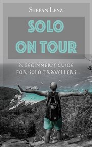 Solo on tour: a beginner's guide for solo travellers cover image