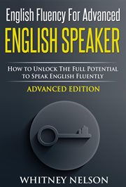 English fluency for advanced english speaker: how to unlock the full potential to speak english f cover image